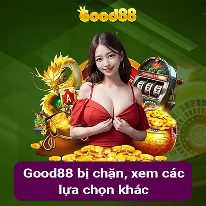 GOOD88 bị chặn xem các lưạ chọn khác